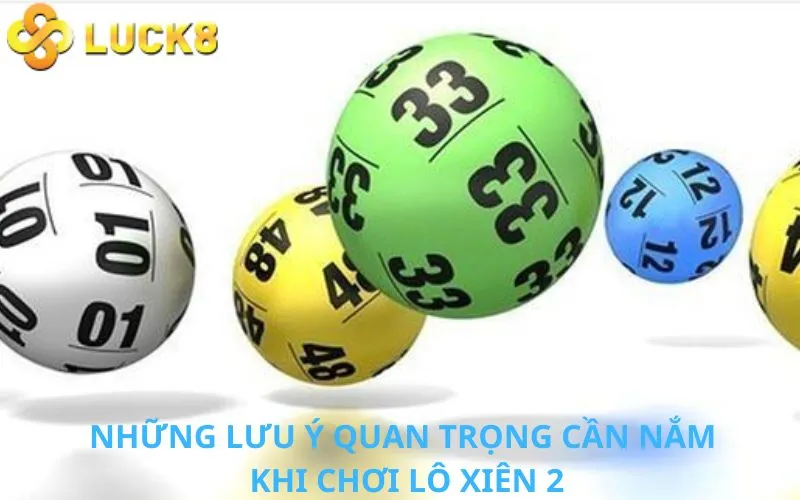 Những lưu ý quan trọng cần nhớ khi chơi Lô Xiên 2